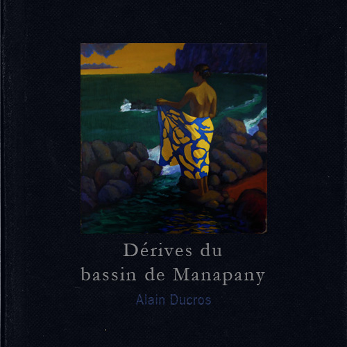 Dérives du bassin de Manapany, peintures de Alain Ducros